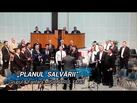 GRUPUL & FANFARA MISIONARUL ARAD - „PLANUL SALVĂRII”