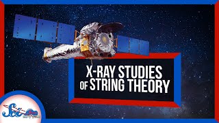 How to Study String Theory Using X-Rays | SciShow News