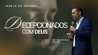 DECEPCIONADOS COM DEUS - DR. RODRIGO SILVA