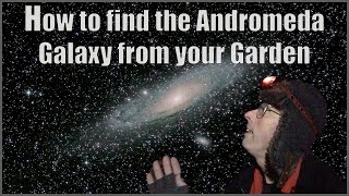How to find the Andromeda Galaxy from your Garden