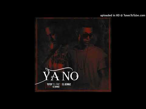 YA NO - Totoy el frio (Ft. El Geniuz)