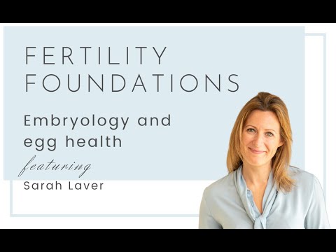 Fertility Foundations - Embryology and improving egg health with Sarah Laver
