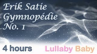 ✰ 4 HOURS ✰ Erik Satie GYMNOPEDIE 1 Piano ♫ Long loop ♫ Lullaby Baby Sleep Music
