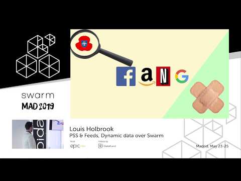 Louis Holbrook  PSS & Feeds, Dynamic data over Swarm | Swarm Orange Summit Madrid 2019