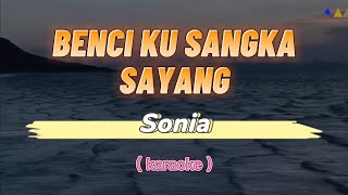 Download lagu Benci Ku Sangka Sayang - Sonia (Karaoke)🎤 mp3