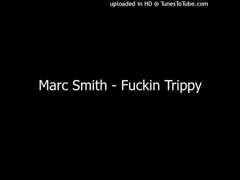 Marc Smith - Fuckin Trippy