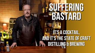 Suffering Bastard: It's a Cocktail, and the State of Craft Brewing & Distilling