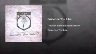 The Girl And The Dreamcatcher - Someone You Like