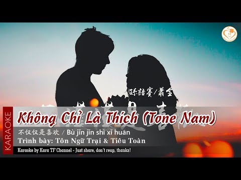 [Karaoke] Không Chỉ Là Thích | 不仅仅是喜欢 - Tôn Ngữ Trại &amp; Tiêu Toàn (Tone Nam)