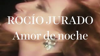 Rocío Jurado | Amor de noche (Videoclip)