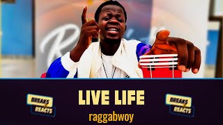 "The system need No Weak Heart" || Raggabwoy - Live Life ( Breaks&Reacts)