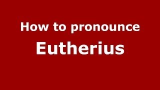 How to pronounce Eutherius