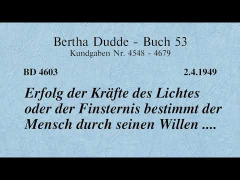 BD 4603 - ERFOLG DER KRÄFTE DES LICHTES ODER DER FINSTERNIS BESTIMMT DER MENSCH DURCH SEINEN WILLEN