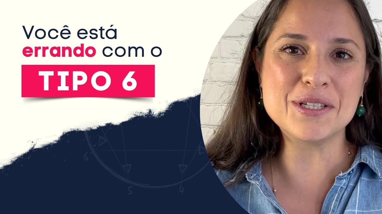Você está errando com o Tipo 6!