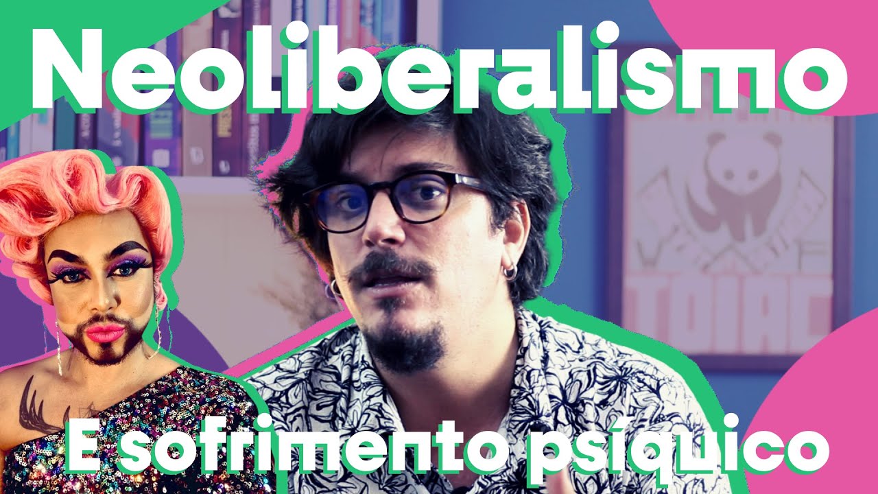 Neoliberalismo como gestão do sofrimento psíquico