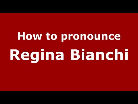 How to pronounce Regina Bianchi (Italian/Italy)  - PronounceNames.com