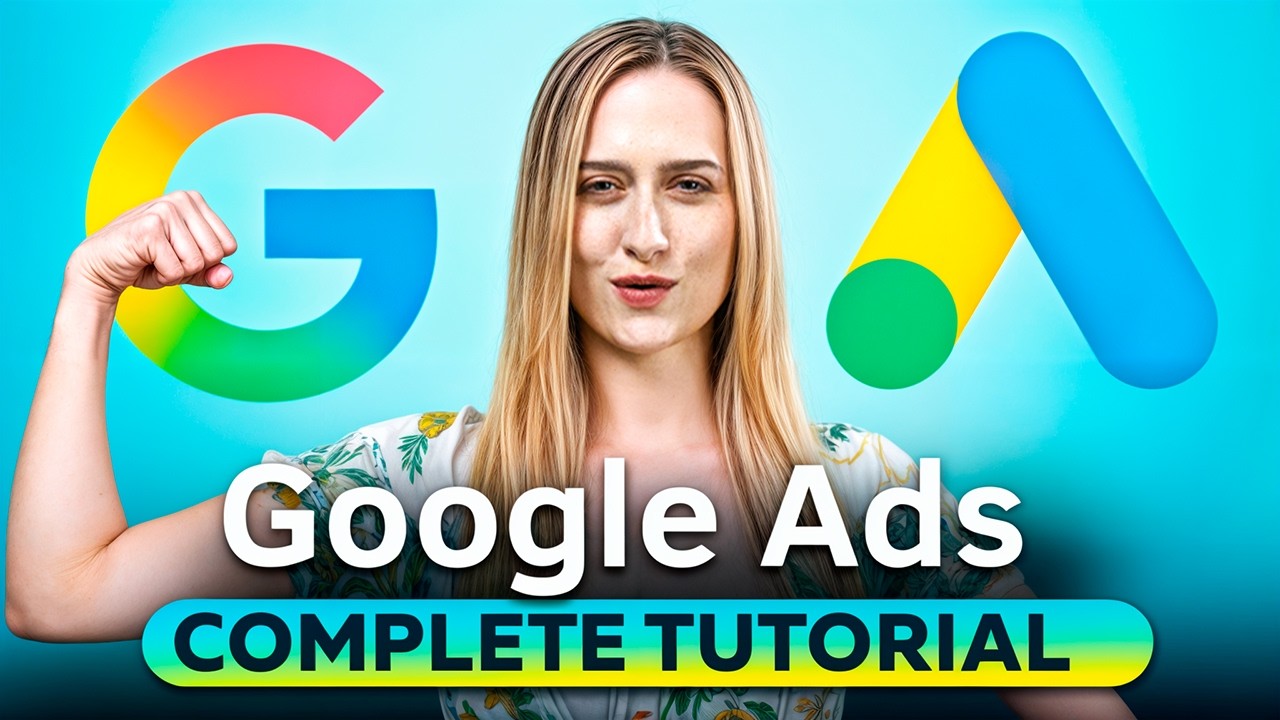 The Complete Google Ads Tutorial
