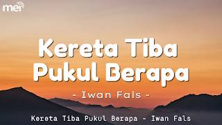 Download lagu Kereta Tiba Pukul Berapa - Iwan Fals || Lirik Video mp3