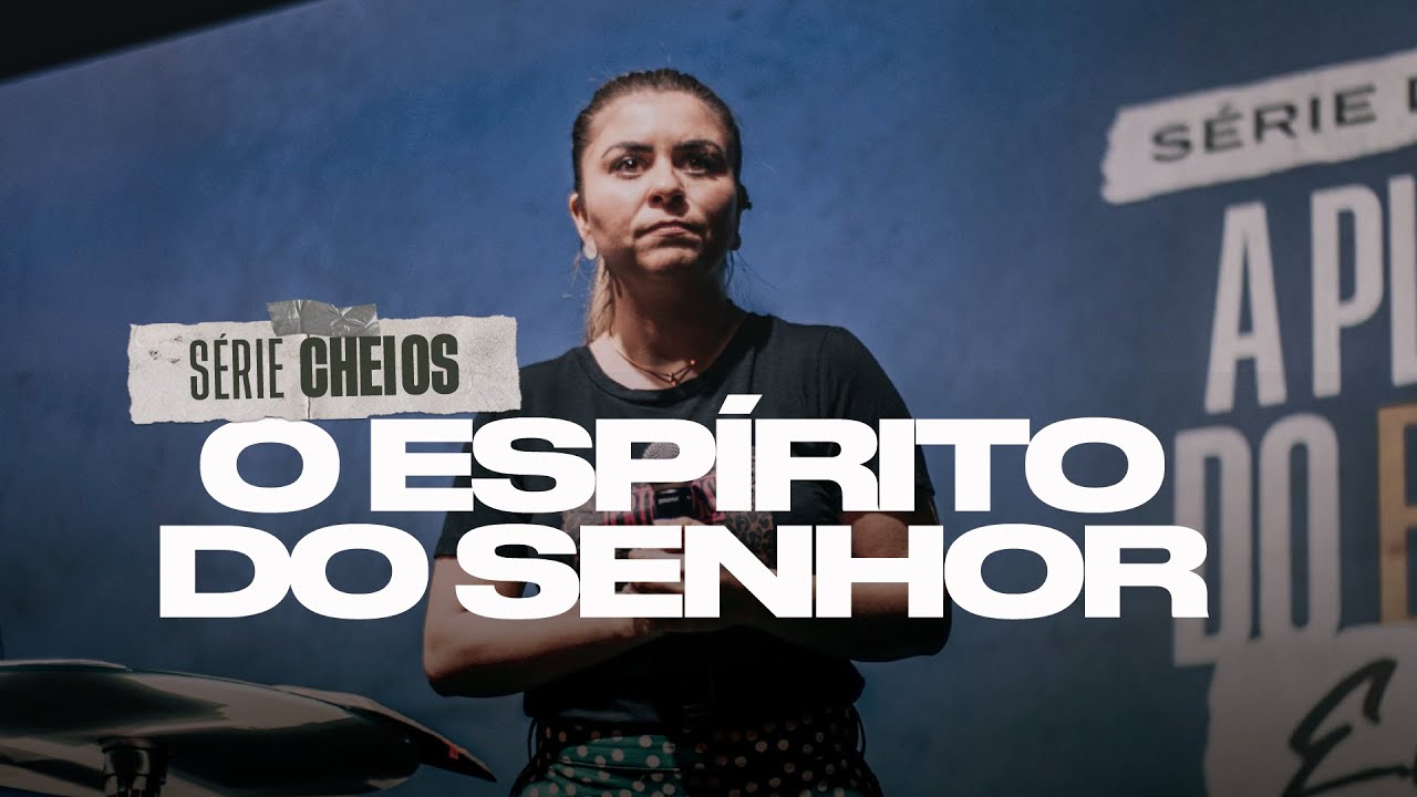 A PLENITUDE DO ESPÍRITO EM NÓS - Série CHEIOS  - Val Gonçalves