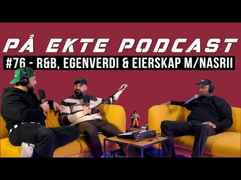 PÅ EKTE PODCAST #76 - R&B, EGENVERDI & EIERSKAP M/NASRII