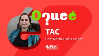 O que é? #4 - Termo de Ajustamento de Conduta (TAC) | MPMG