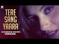 Tere Sang Yaara Aakanksha Sharma Version Rustom Akshay Kumar Ileana D Cruz