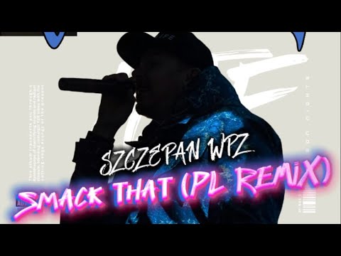 Szczepan WPZ - Smack That (PL REMIX)