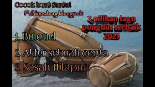 Download lagu 3 Lagu pilihan ter Enak 2021 pongdut full kendang cocok buat santai#buleud mp3