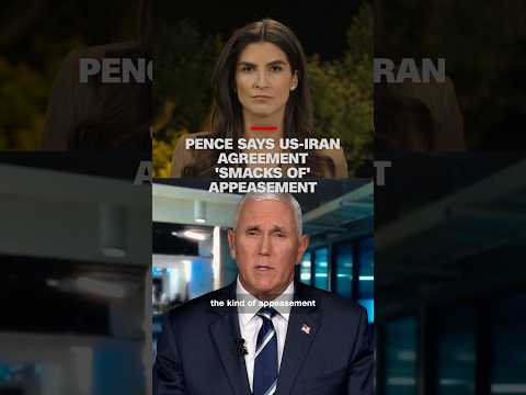 Pence says US-Iran agreement 'smacks of' appeasement