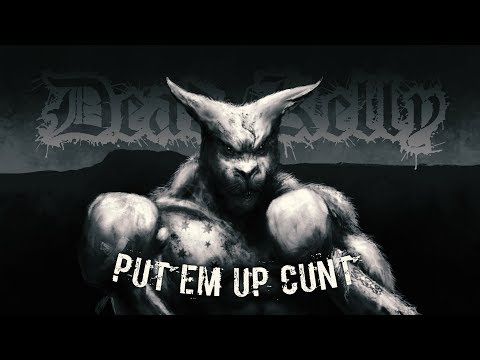 Put Em Up C*nt - Dead Kelly