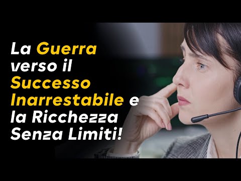 La Guerra verso il Successo Inarrestabile e la Ricchezza Senza Limiti!