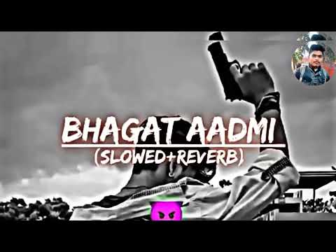 bhagat_aadmi__slowed_reverb_😈😈😈