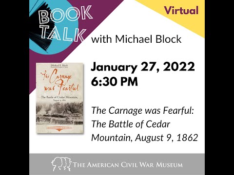 Book Talk with Michael Block - The Carnage was Fearful: The Battle of Cedar Mountain, August 9, 1862