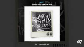 Juicy J - Highly Intoxicated (Prod by Juicy J & Crazy Mike) [Highly Intoxicated]