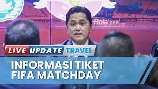 Erick Thohir Jawab soal Tiket FIFA Matchday Indonesia Vs Argentina bakal Diumumkan, Catat Tanggalnya
