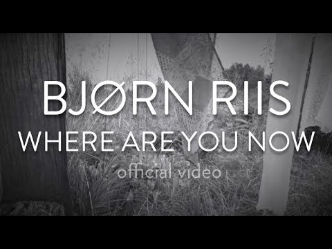 BJORN RIIS - Where Are You Now (official video)