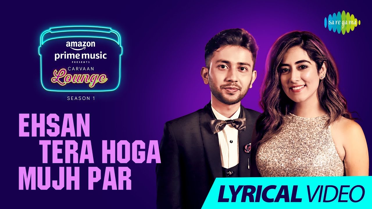 Ehsan Tera Hoga Mujh Par Lyrics  | Carvaan Lounge | Papon, Neeti Mohan | Animesh Sarma, Himanshu | Jaikishan Dayabhai Panchal, Shankar Singh Raghuvanshi