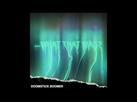 73. Doomstick Boomer - ...What That Was? [18.04.2020]