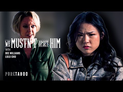 We Mustn't Upset Him | Dee Williams & Lulu Chu | Adult Time