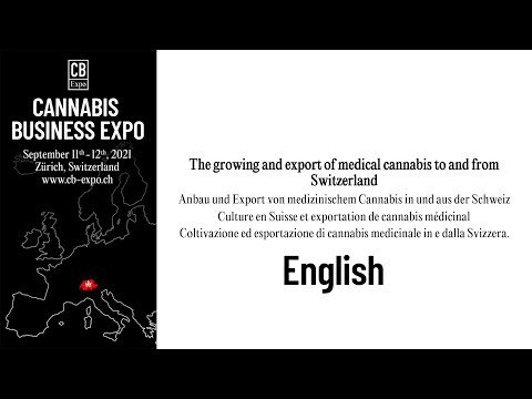 CB Expo 2021 - The growing and export of medical cannabis to and from Switzerland (EN)