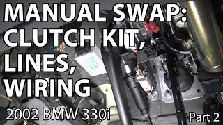 BMW E46 Manual Swap Project: Clutch Kit, Lines, Wiring DIY - Part 2