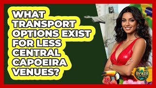 What Transport Options Exist For Less Central Capoeira Venues? - Brazil Travel Expert