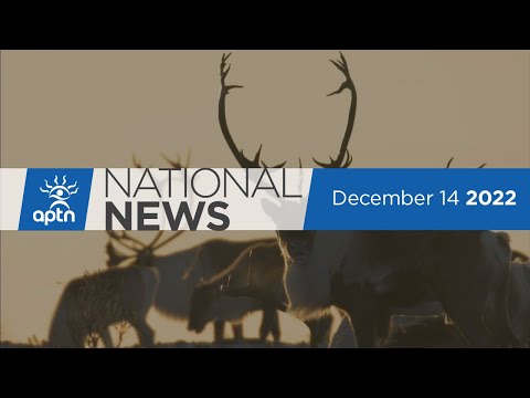 APTN National News December 14, 2022 – Indigenous protected area, Mi’kmaw representation