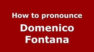 How to pronounce Domenico Fontana