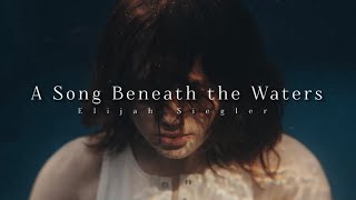 Download lagu Elijah Siegler - A Song Beneath the Waters mp3
