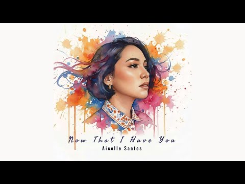 Aicelle Santos - Now That I Have You LYRIC VIDEO