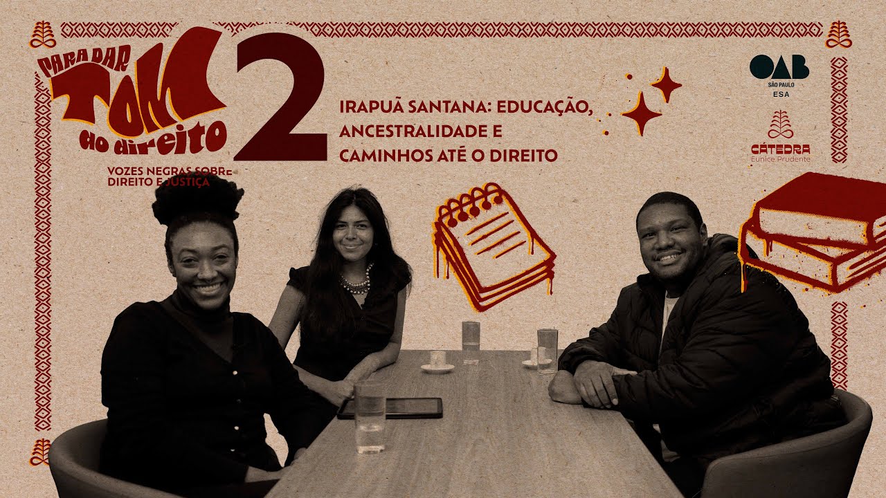 #02 | Irapuã Santana: educação, ancestralidade e caminhos até o Direito