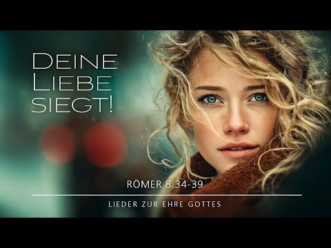 🎵Deine Liebe siegt! | Römer 8.34-38 | Nichts kann uns trennen von der Liebe Gottes...