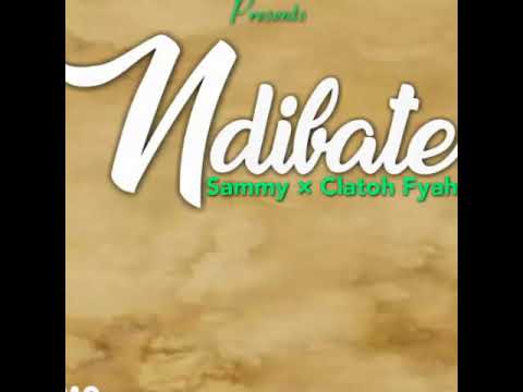 Sammy X Clatoh Fyah.... Ndibate