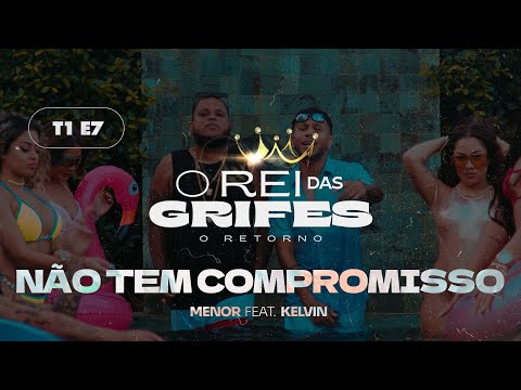 Mc Menor e Kelvin Zica - Não tem compromisso (EP 07 - O rei das grifes O RETORNO)